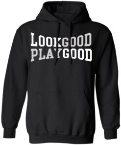 Look good play good shirt 5