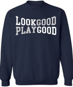 Look good play good shirt 8