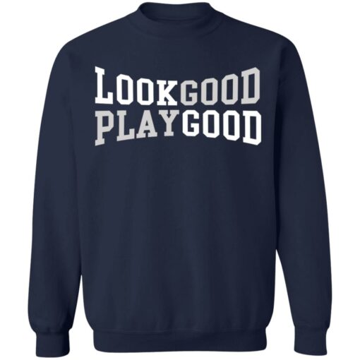 Look good play good shirt