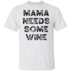 Mama needs some wine shirt