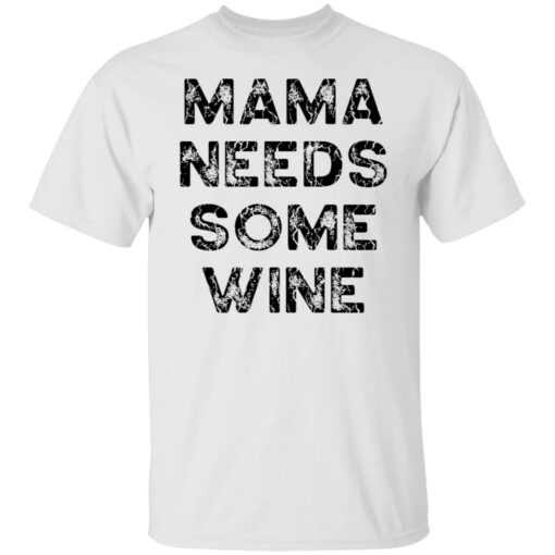 Mama needs some wine shirt