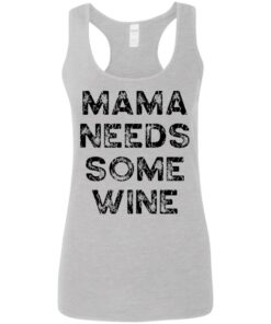 Mama needs some wine shirt Mama needs some wine shirt