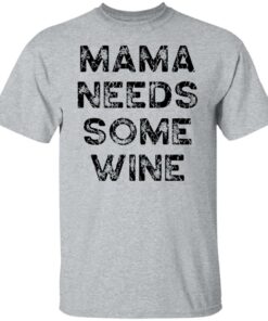 Mama needs some wine shirt 6