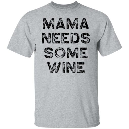 Mama needs some wine shirt