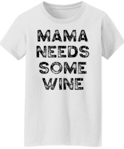 Mama needs some wine shirt 7