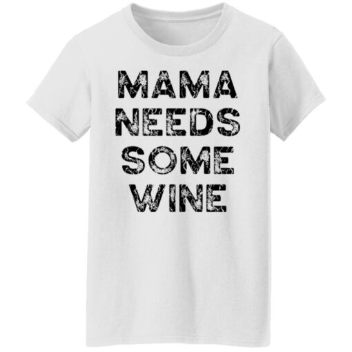 Mama needs some wine shirt