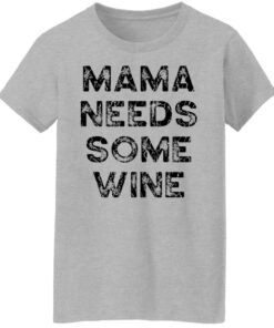 Mama needs some wine shirt 8
