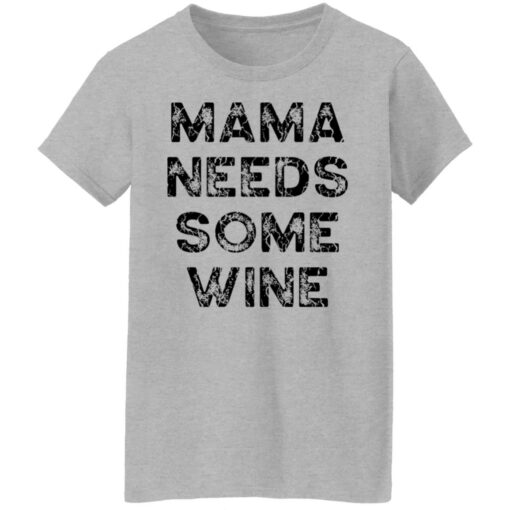 Mama needs some wine shirt