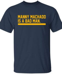 Manny machado is a bad man shirt 4