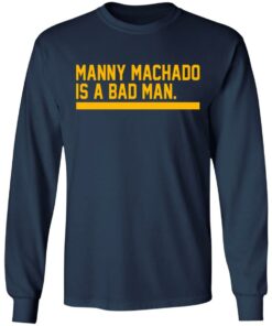 Manny machado is a bad man shirt 6