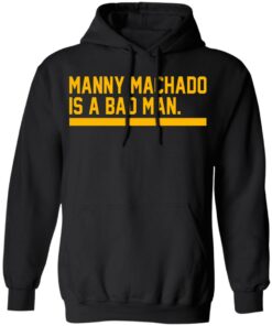 Manny machado is a bad man shirt 7
