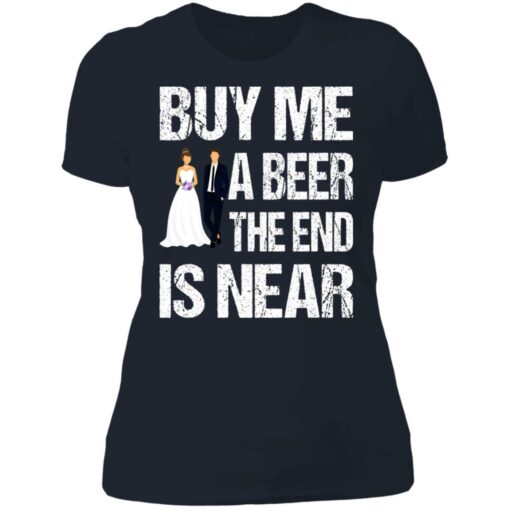 Married buy me a beer the end is near shirt