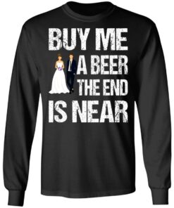 Married buy me a beer the end is near shirt 5
