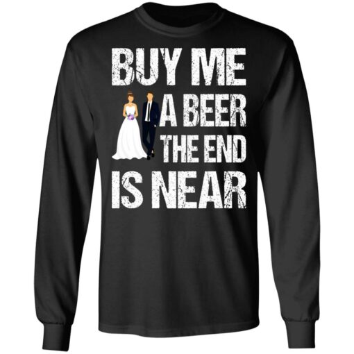 Married buy me a beer the end is near shirt