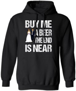 Married buy me a beer the end is near shirt 7