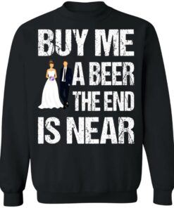 Married buy me a beer the end is near shirt 9