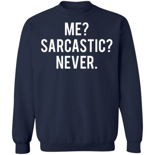 Me sarcastic never shirt