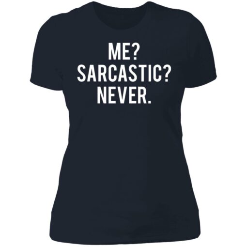 Me sarcastic never shirt