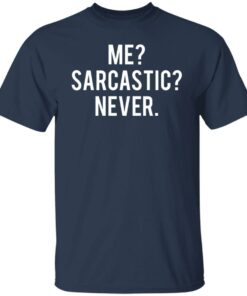 Me sarcastic never shirt 4