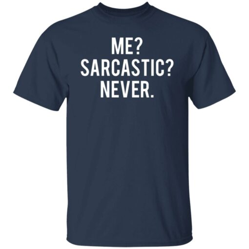 Me sarcastic never shirt