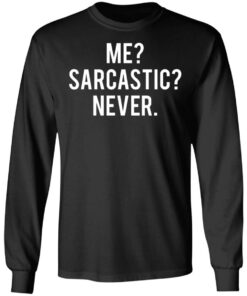 Me sarcastic never shirt 5
