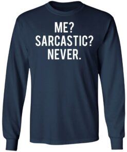 Me sarcastic never shirt 6