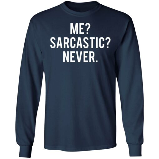 Me sarcastic never shirt