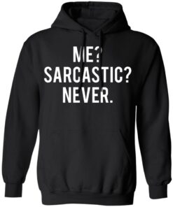 Me sarcastic never shirt 7