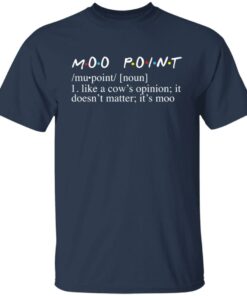Moo point like a cow's opinion it doesn't matter it's moo shirt 4 Moo point like a cows opinion it doesnt matter its moo shirt 4