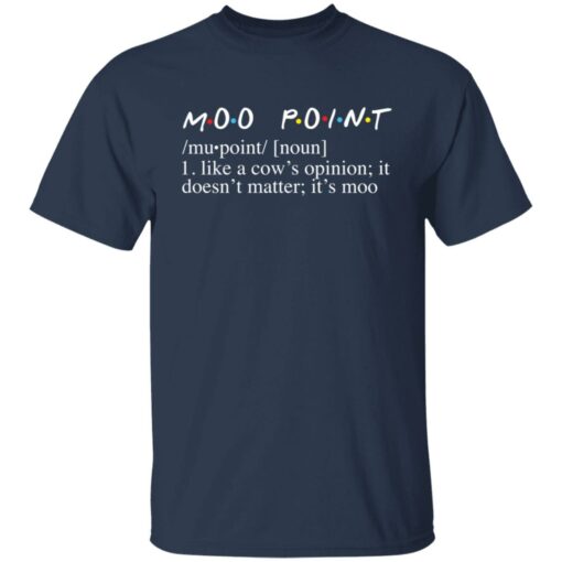 Moo point like a cow’s opinion it doesn’t matter it’s moo shirt