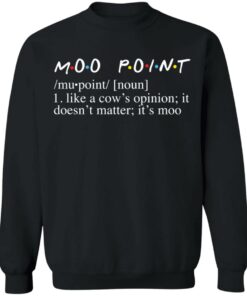 Moo point like a cow's opinion it doesn't matter it's moo shirt 9 Moo point like a cows opinion it doesnt matter its moo shirt 9
