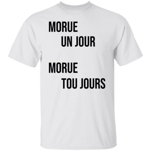 Morue un jour morue toujours shirt