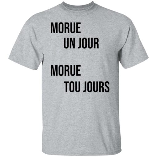 Morue un jour morue toujours shirt