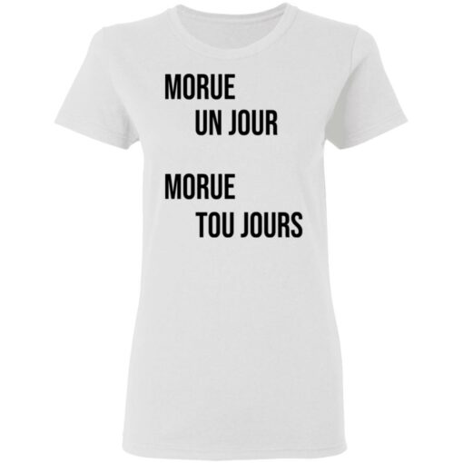 Morue un jour morue toujours shirt