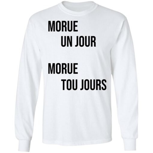 Morue un jour morue toujours shirt