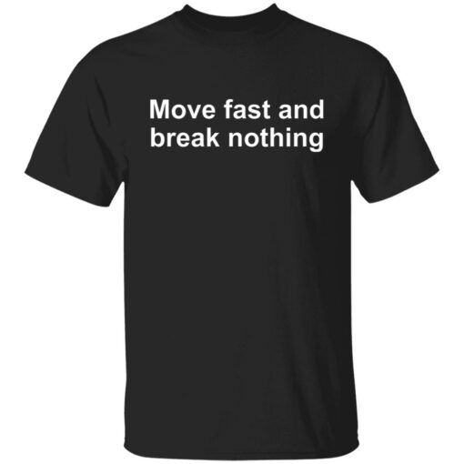 Move fast and break nothing shirt