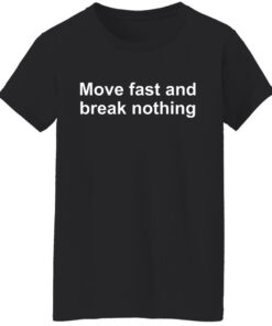 Move fast and break nothing shirt 5 Move fast and break nothing shirt 5
