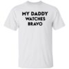 My daddy watches bravo shirt