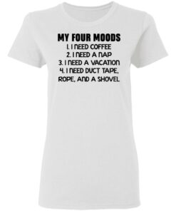 My four moods I need coffee I need a nap I need a vacation shirt 2