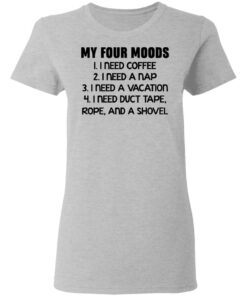 My four moods I need coffee I need a nap I need a vacation shirt 3