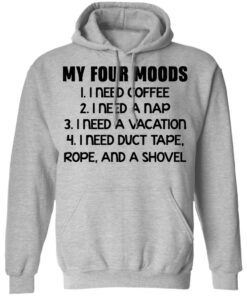 My four moods I need coffee I need a nap I need a vacation shirt 5