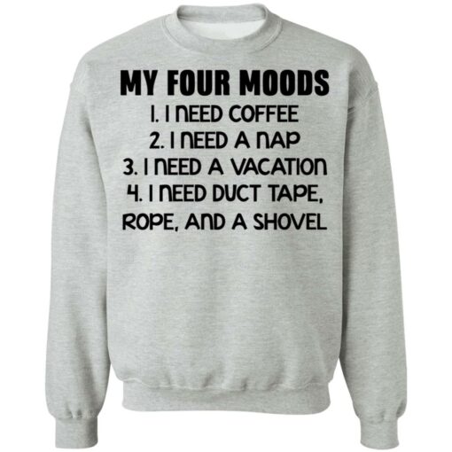 My four moods I need coffee I need a nap I need a vacation shirt