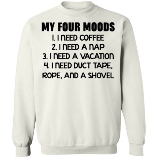 My four moods I need coffee I need a nap I need a vacation shirt