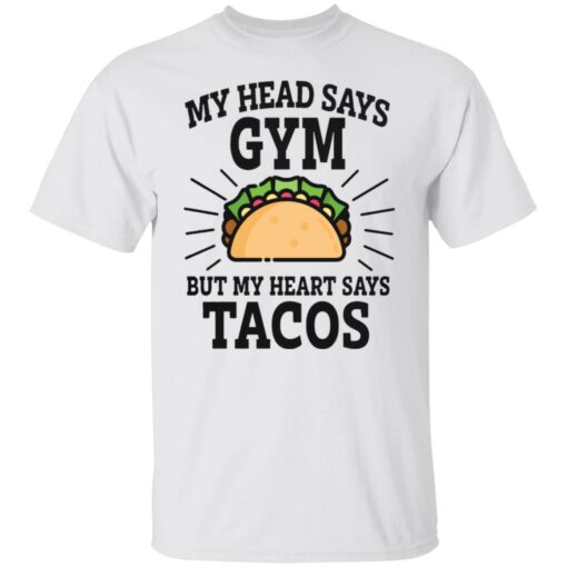 My head says gym but my heart says tacos shirt