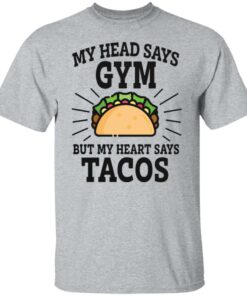 My head says gym but my heart says tacos shirt My head says gym but my heart says tacos shirt