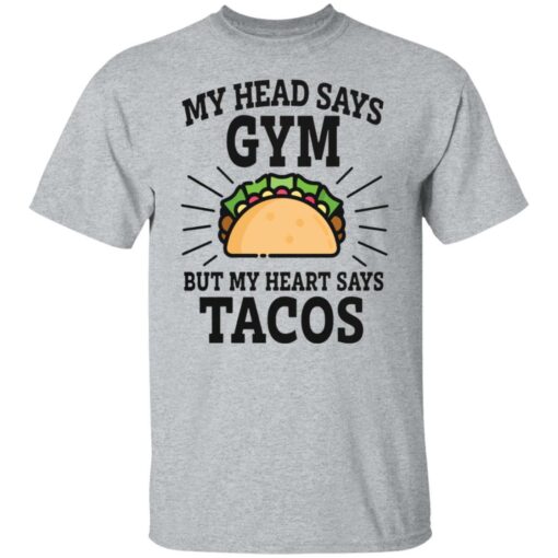 My head says gym but my heart says tacos shirt