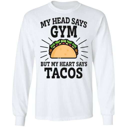 My head says gym but my heart says tacos shirt