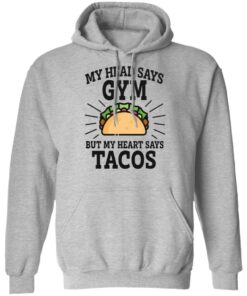 My head says gym but my heart says tacos shirt 5 My head says gym but my heart says tacos shirt 5