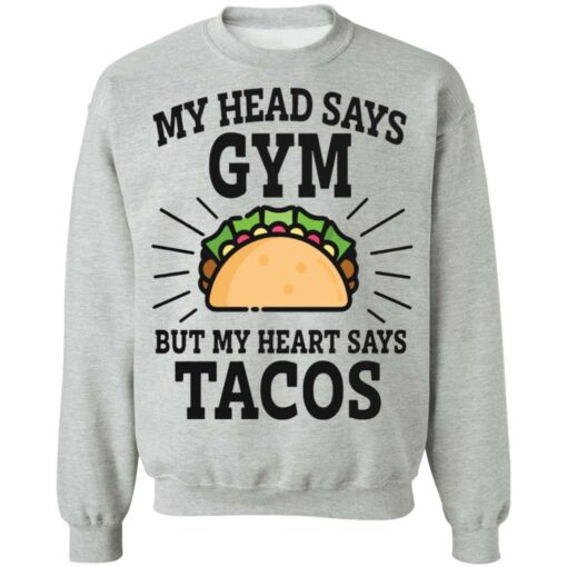 My head says gym but my heart says tacos shirt