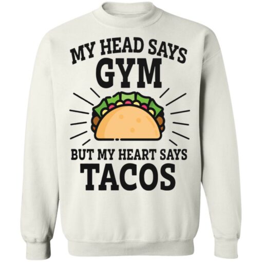 My head says gym but my heart says tacos shirt